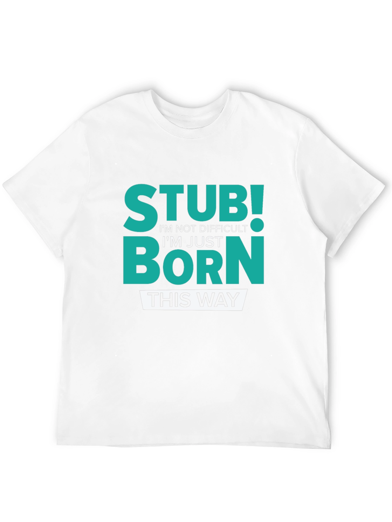 Stubborn Born This Way Graphic Tee