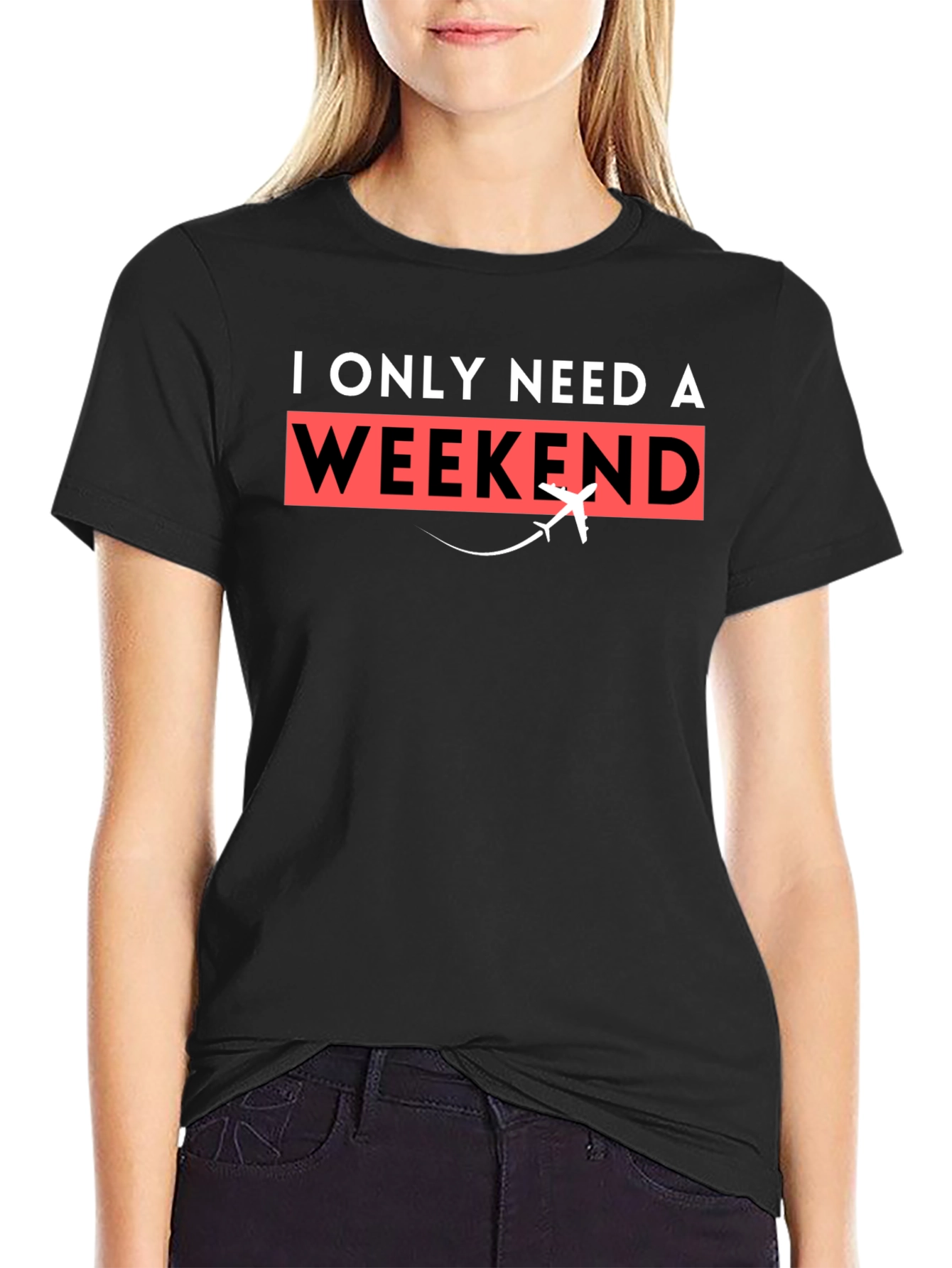 I Only Need A Weekend T-Shirt - Travel Tee