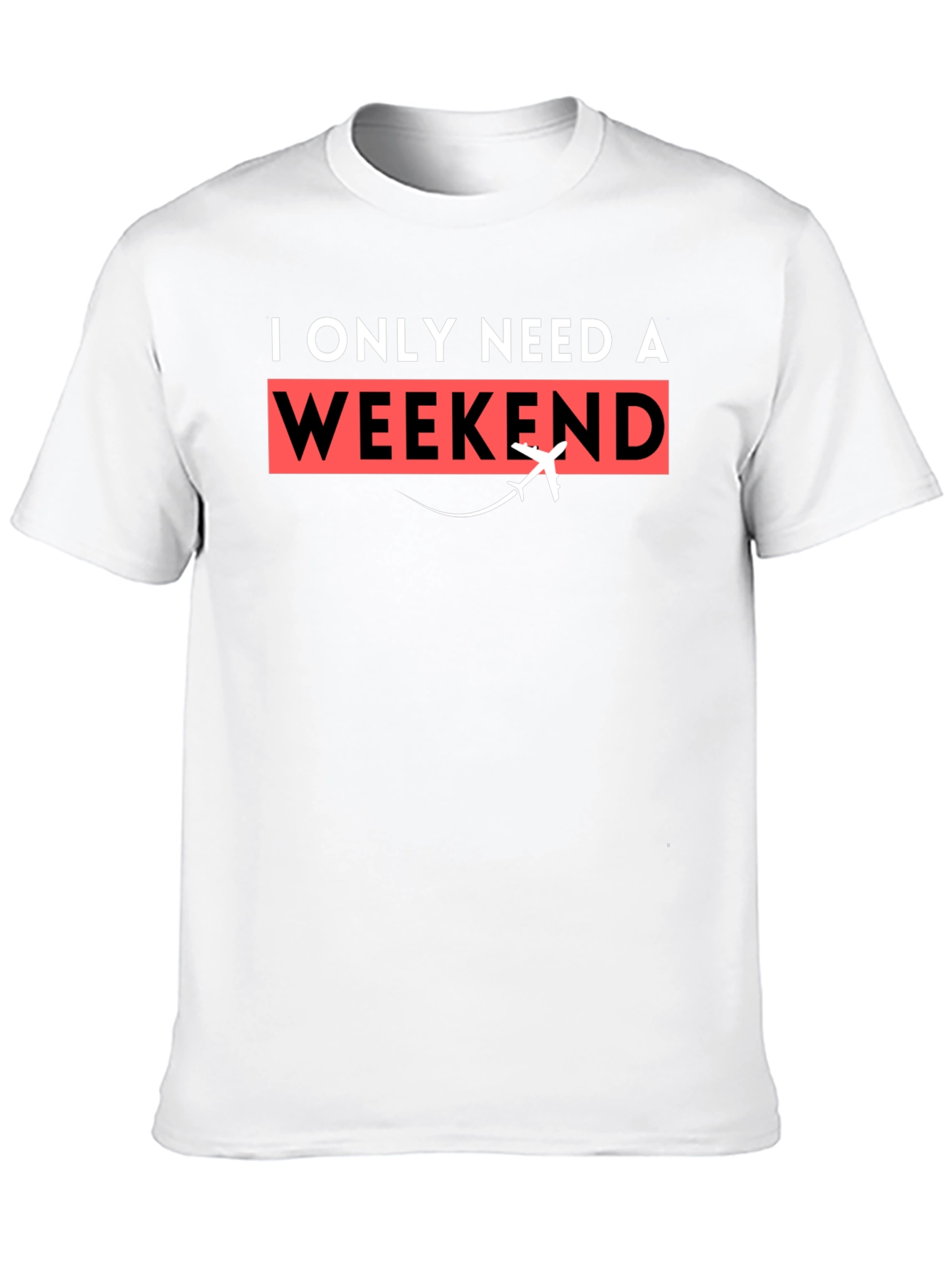 I Only Need A Weekend T-Shirt - Travel Tee