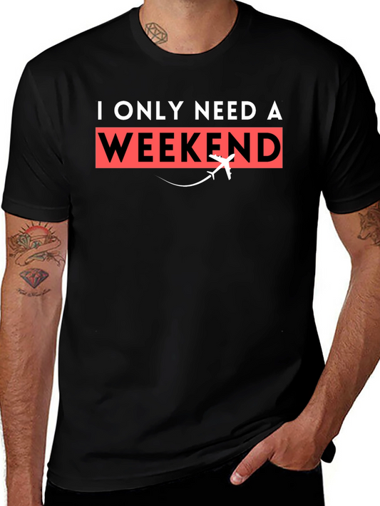 I Only Need A Weekend T-Shirt - Travel Tee