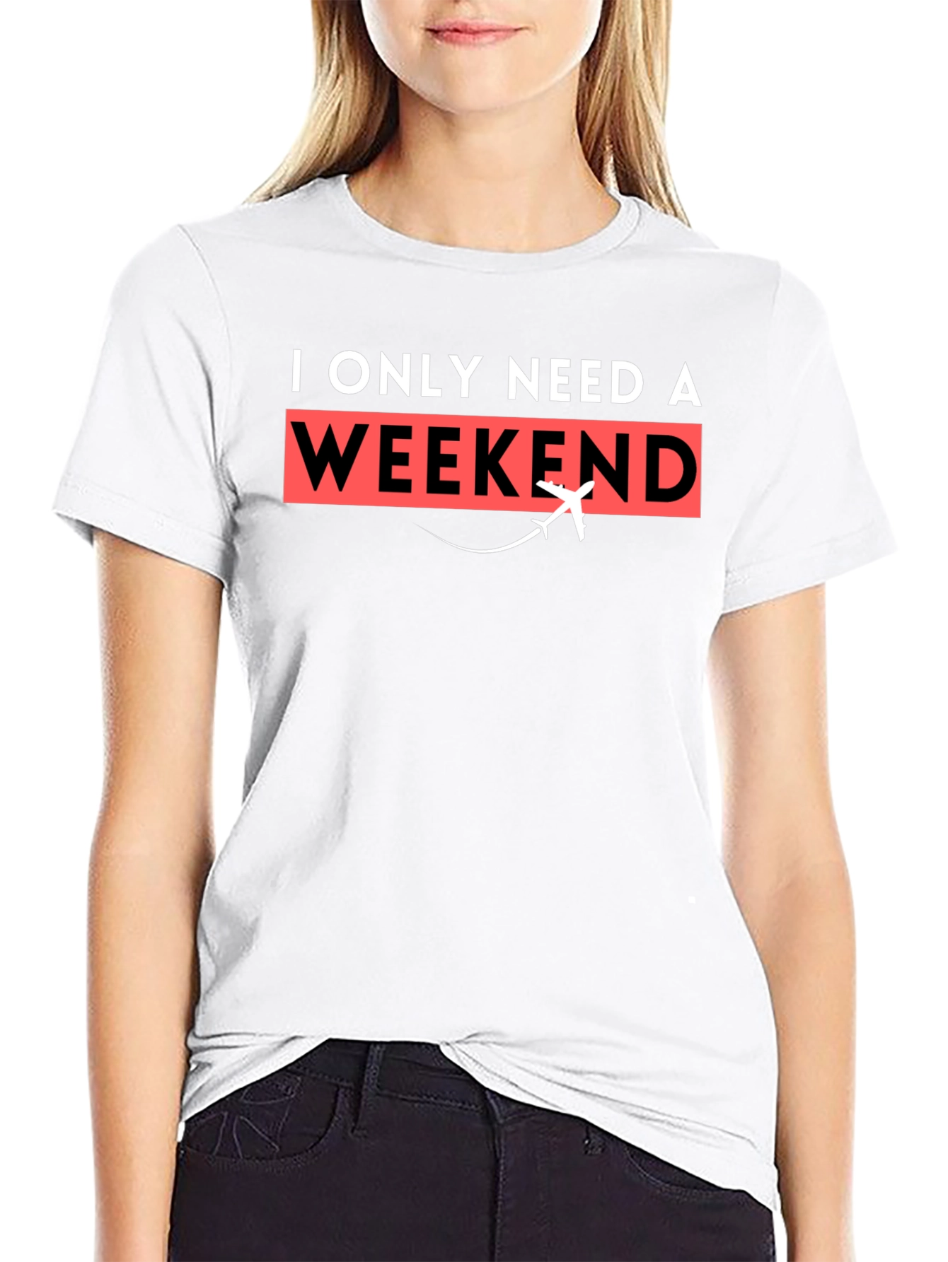 I Only Need A Weekend T-Shirt - Travel Tee
