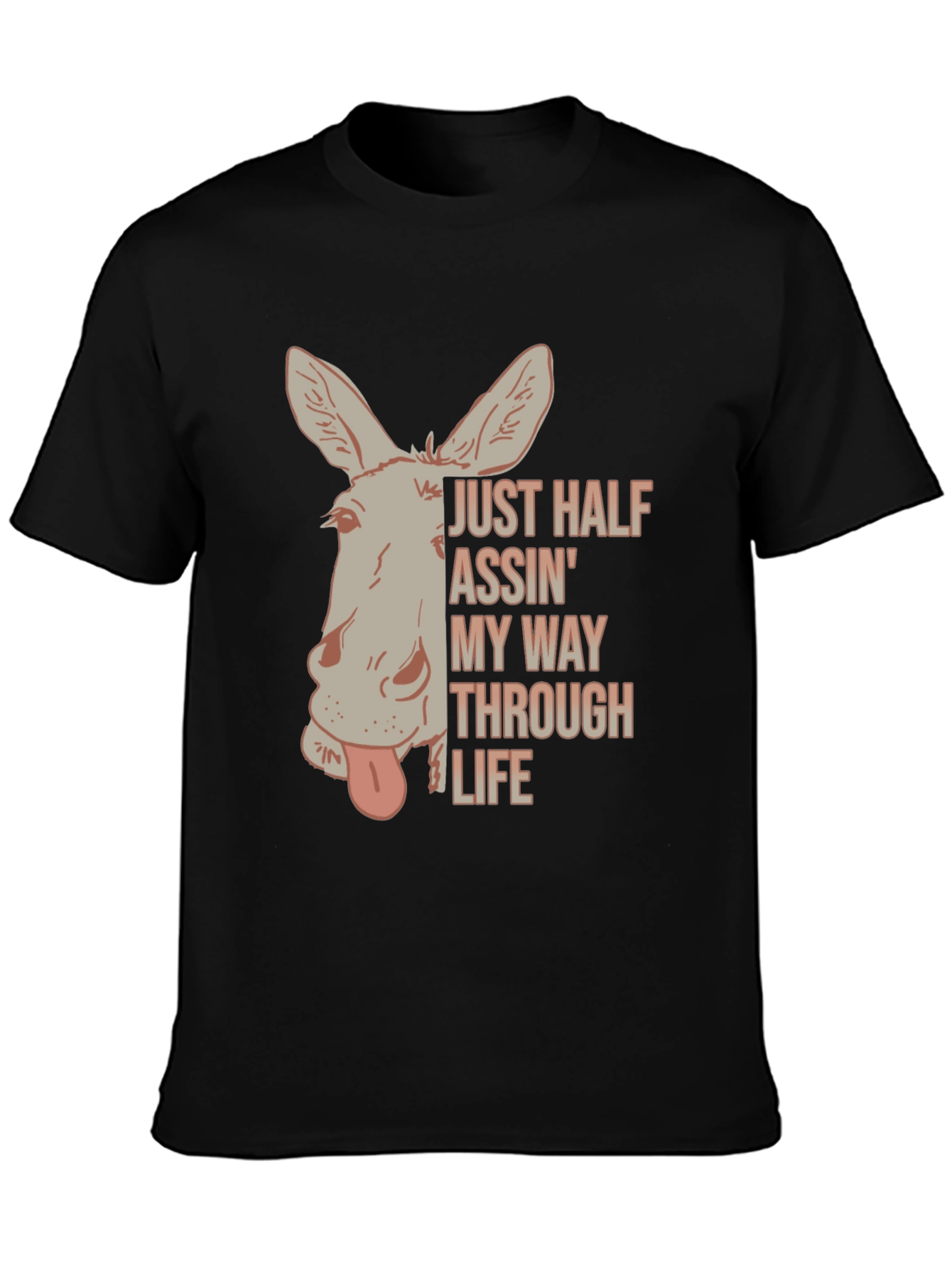Just Half Assin My Way Through Life T-Shirt