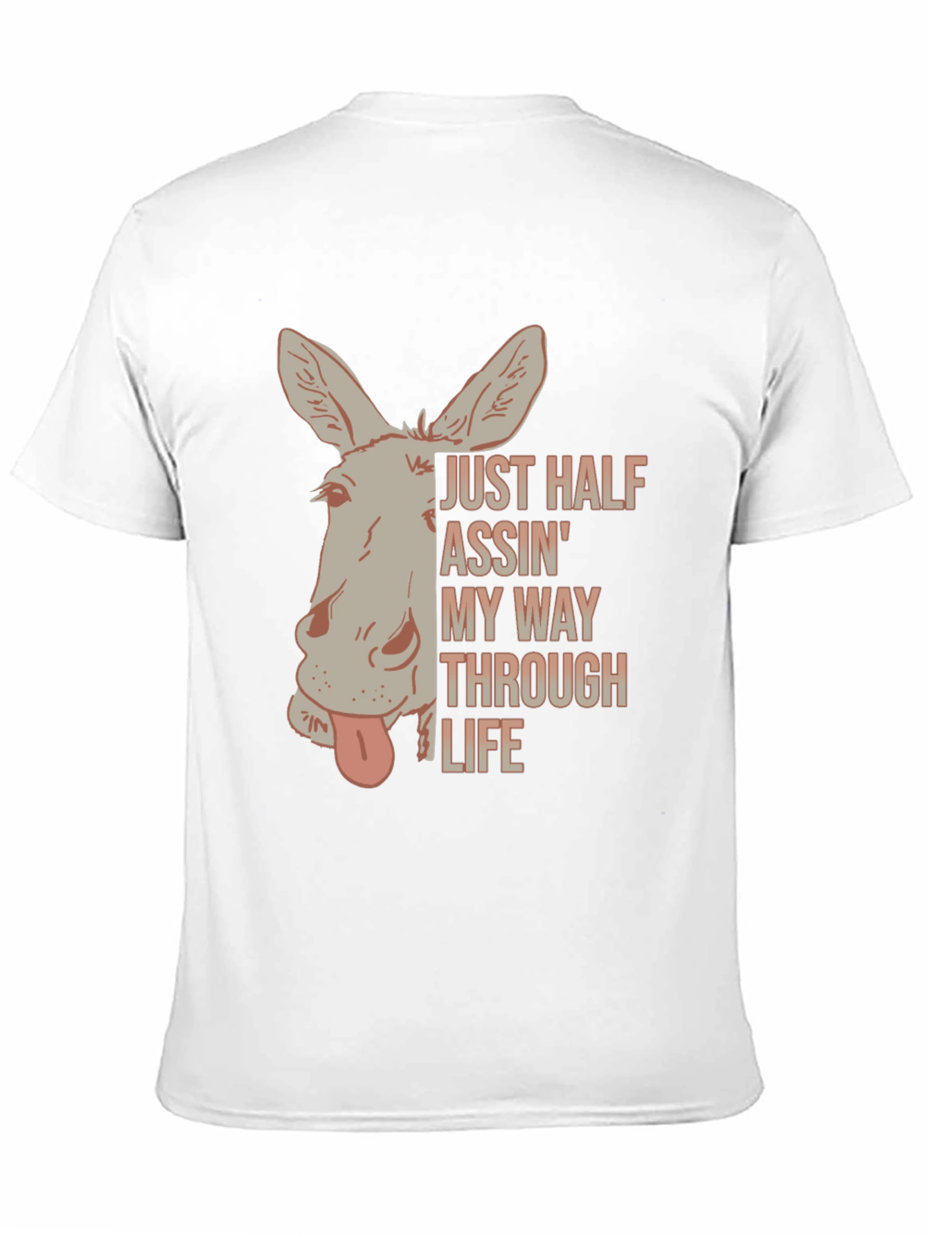 Just Half Assin My Way Through Life T-Shirt