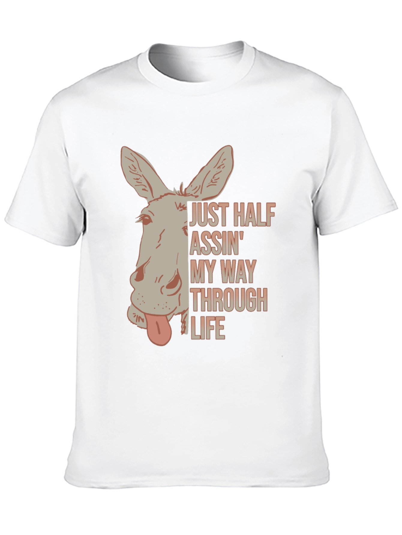 Just Half Assin My Way Through Life T-Shirt