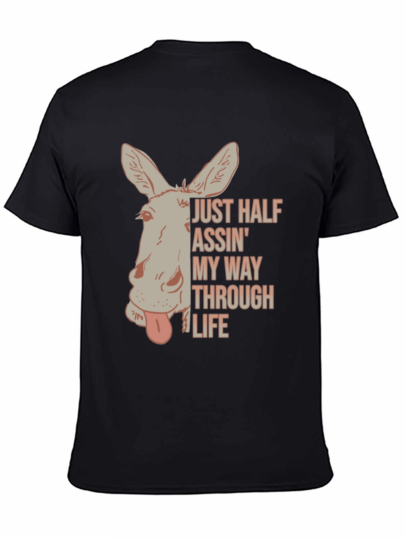 Just Half Assin My Way Through Life T-Shirt