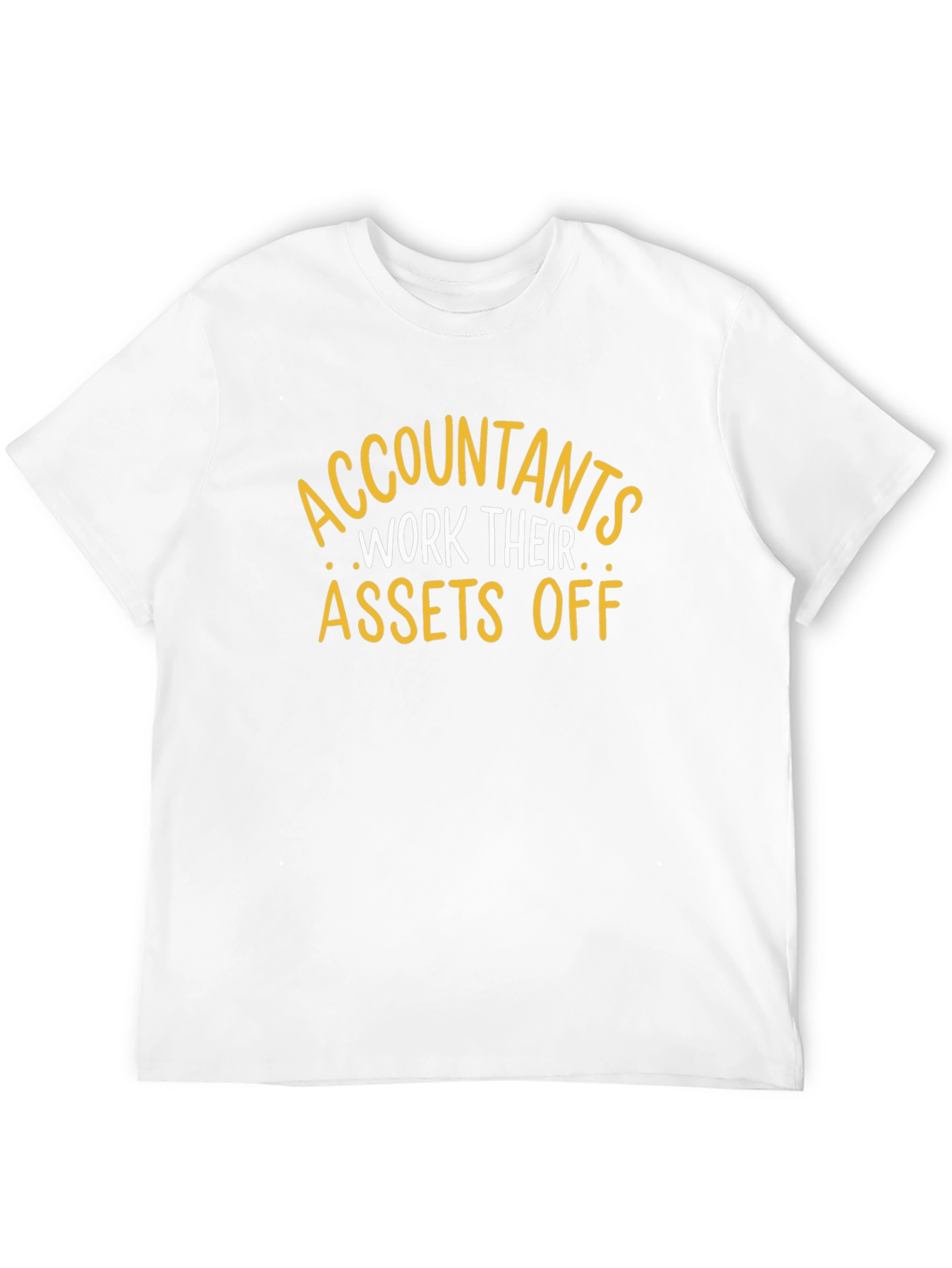 Accountants Work Their Assets Off Funny T-Shirt