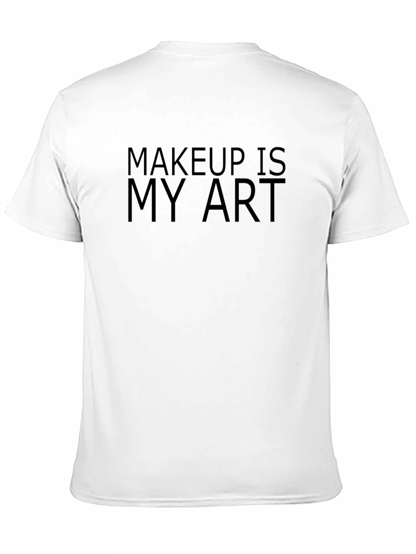 Makeup is My Art T-Shirt - Unisex Style