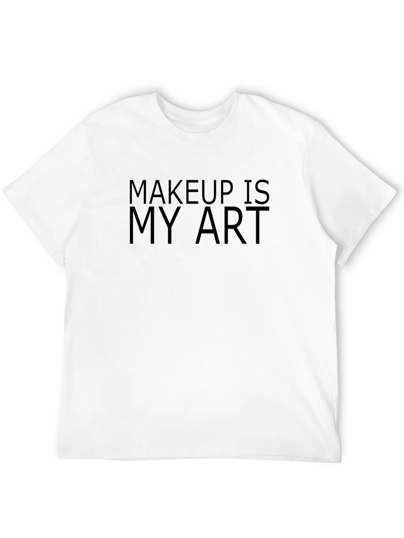 Makeup is My Art T-Shirt - Unisex Style