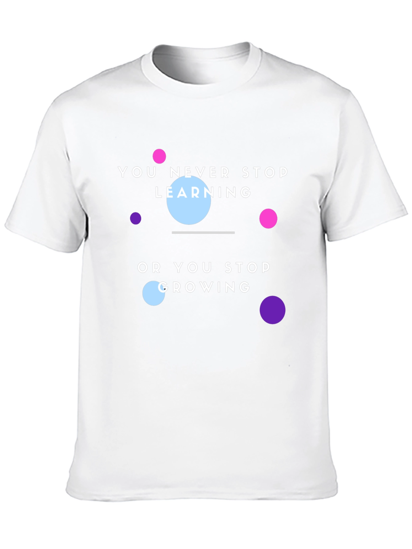 Motivational T-Shirt: You Never Stop Learning