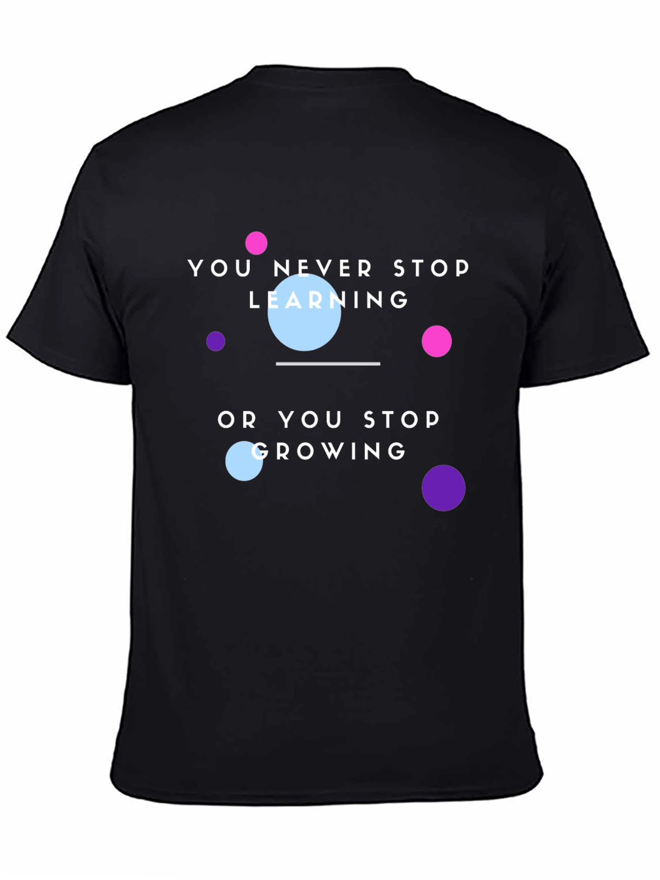 Motivational T-Shirt: You Never Stop Learning