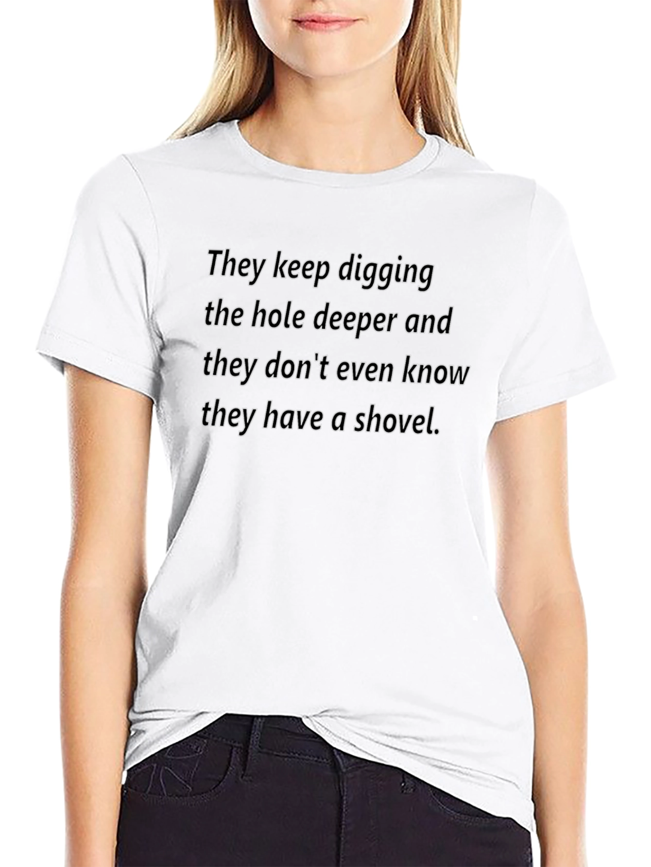 They Keep Digging T-Shirt - Humorous Slogan Tee