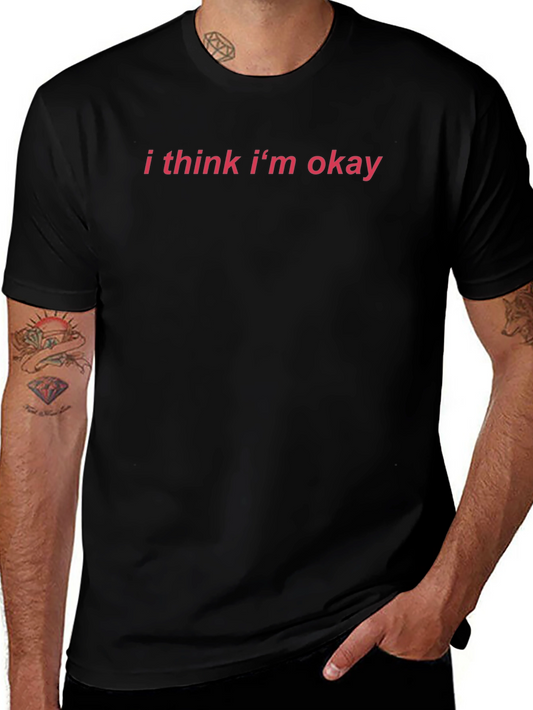 I Think Im Okay Tee - Soft Cotton Comfort