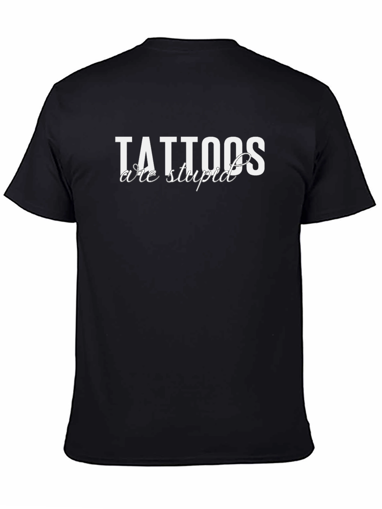 Tattoos Are Stupid Black T-Shirt