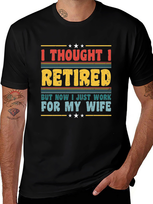 Retired - Now I Work For My Wife T-Shirt