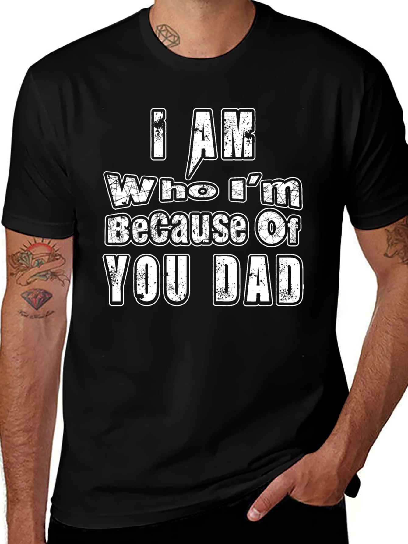 I Am Who Im Because of You Dad T-Shirt