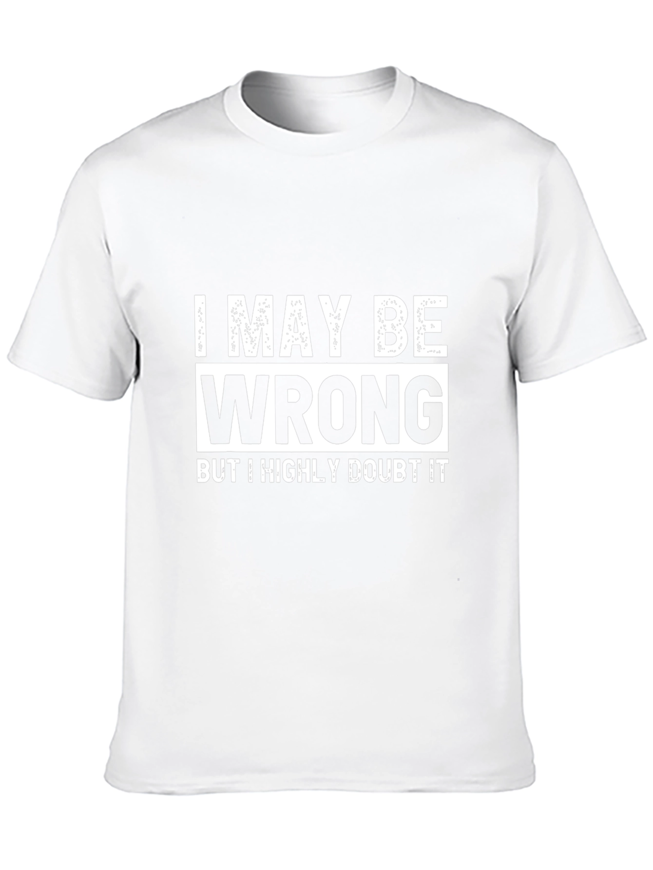 I May Be Wrong T-Shirt