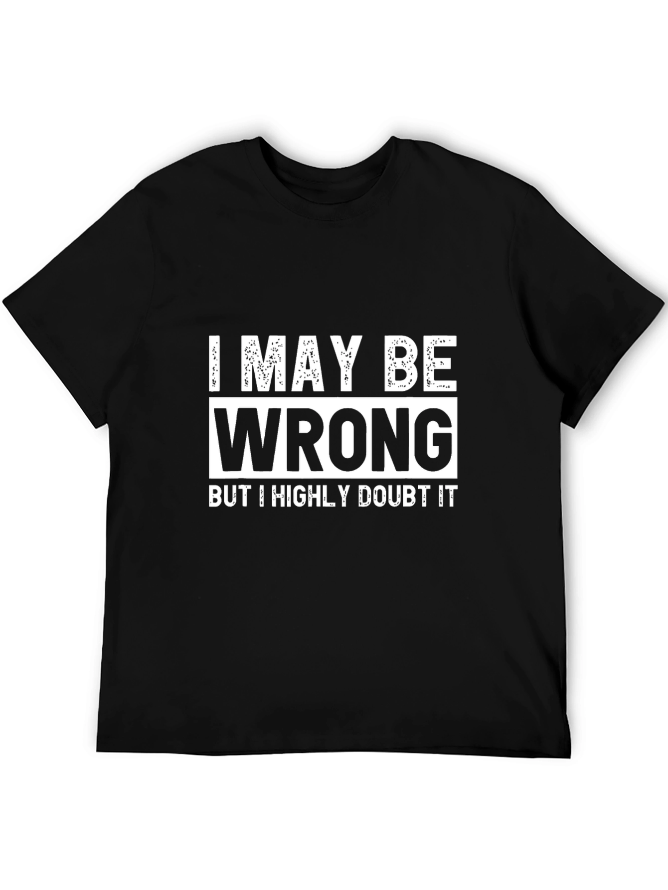 I May Be Wrong T-Shirt