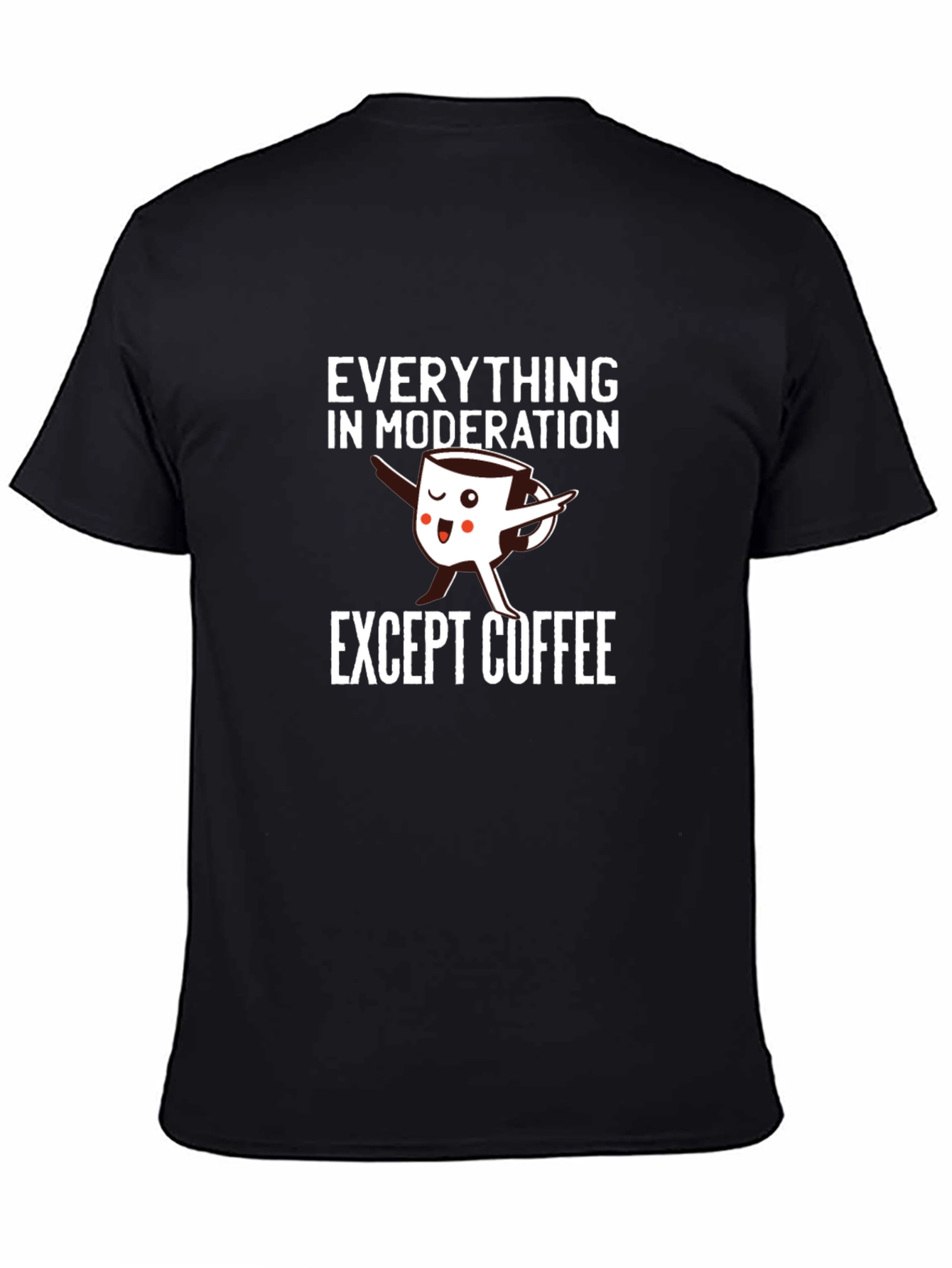 Everything in Moderation Except Coffee T-Shirt