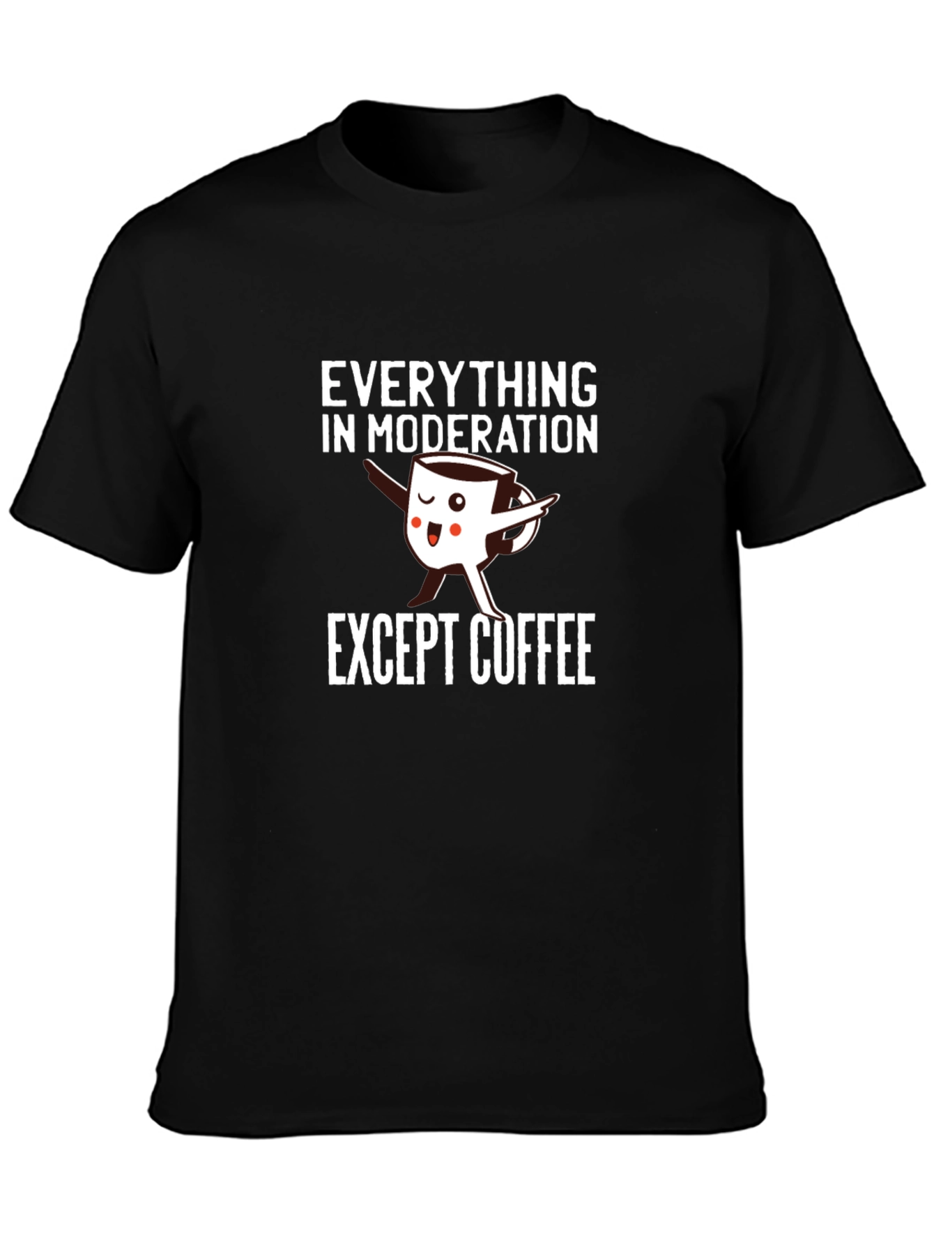 Everything in Moderation Except Coffee T-Shirt