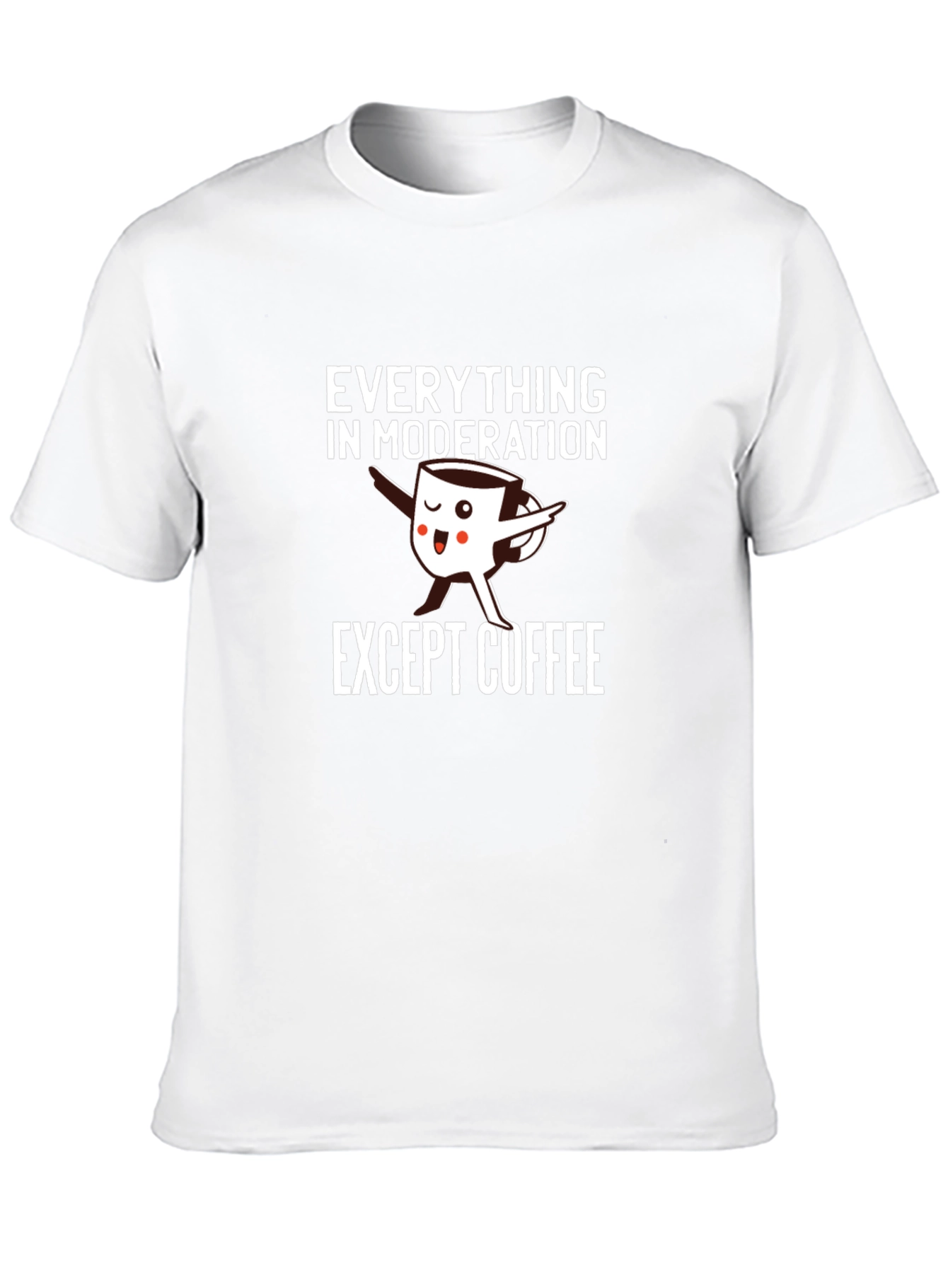 Everything in Moderation Except Coffee T-Shirt