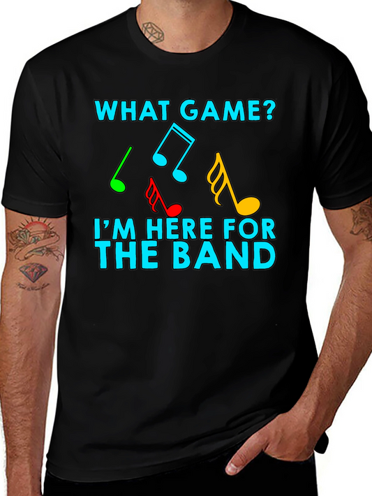 What Game? Im Here For The Band Music Notes T-Shirt
