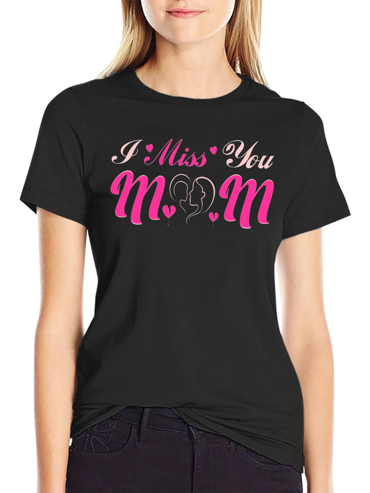 I Miss You Mom Graphic T-Shirt