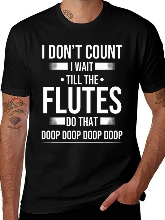 Flute Player T-Shirt: I Dont Count I Wait Till the Flutes Do