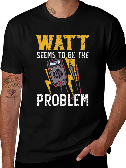 Watt Seems To Be The Problem T-Shirt
