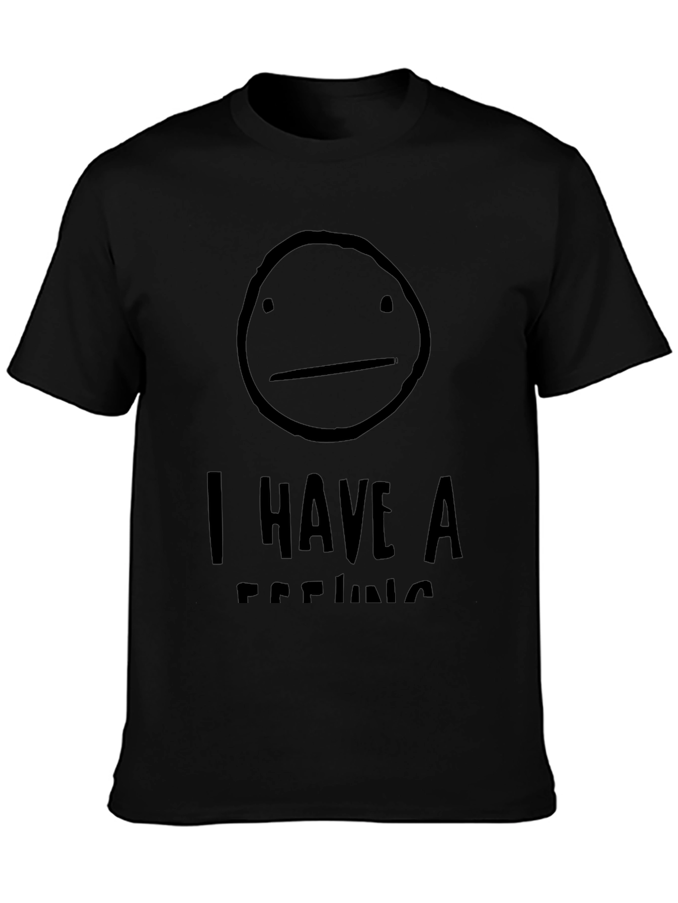 I Have A Feeling Black Graphic T-Shirt