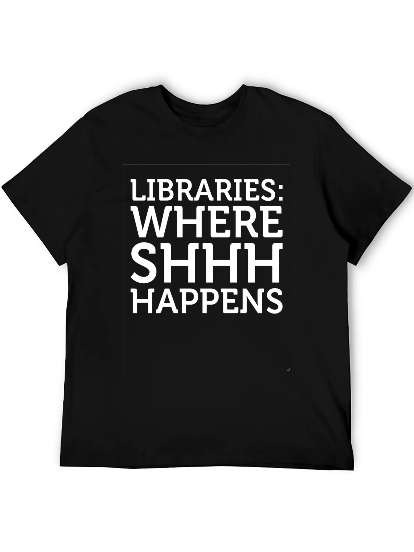 Libraries: Where SHHH Happens Graphic Tee