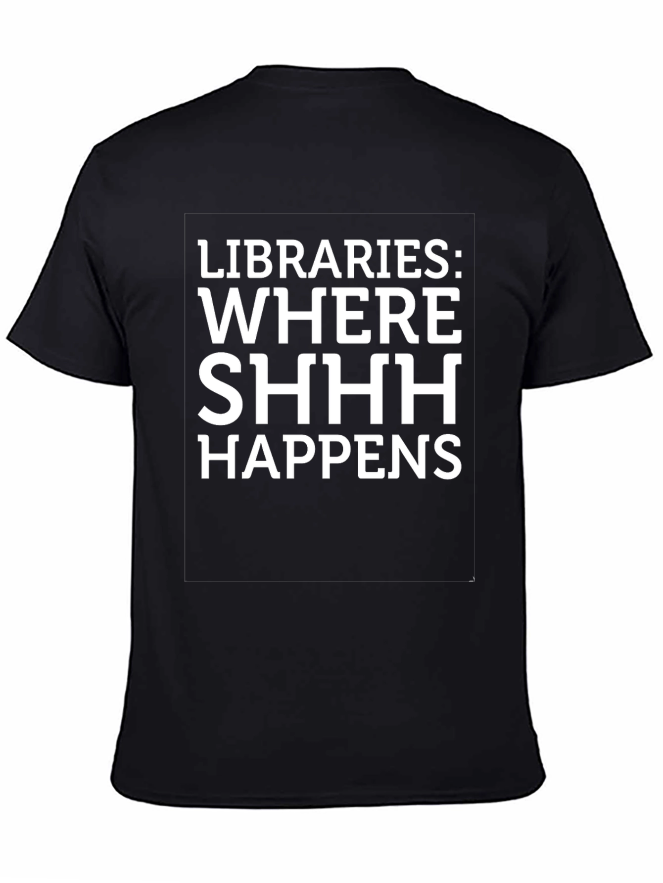 Libraries: Where SHHH Happens Graphic Tee
