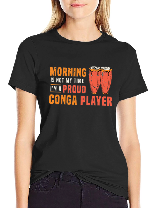 Funny Conga Player T-Shirt - Morning Not My Time