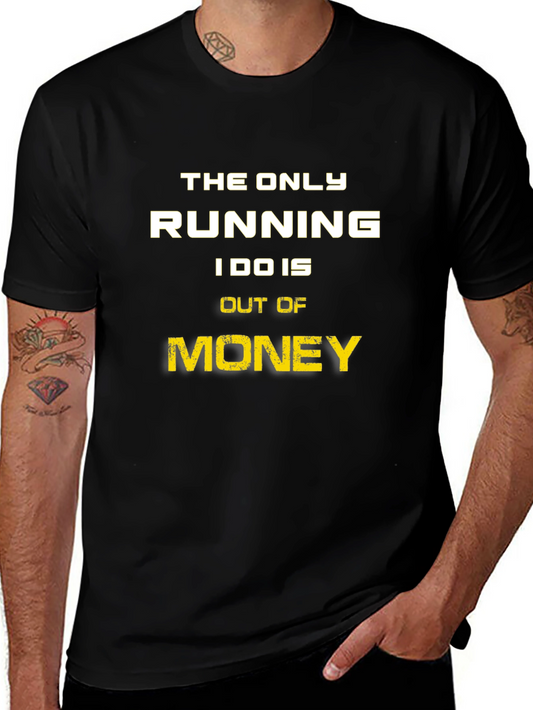 Funny Money T-Shirt - The Only Running I Do