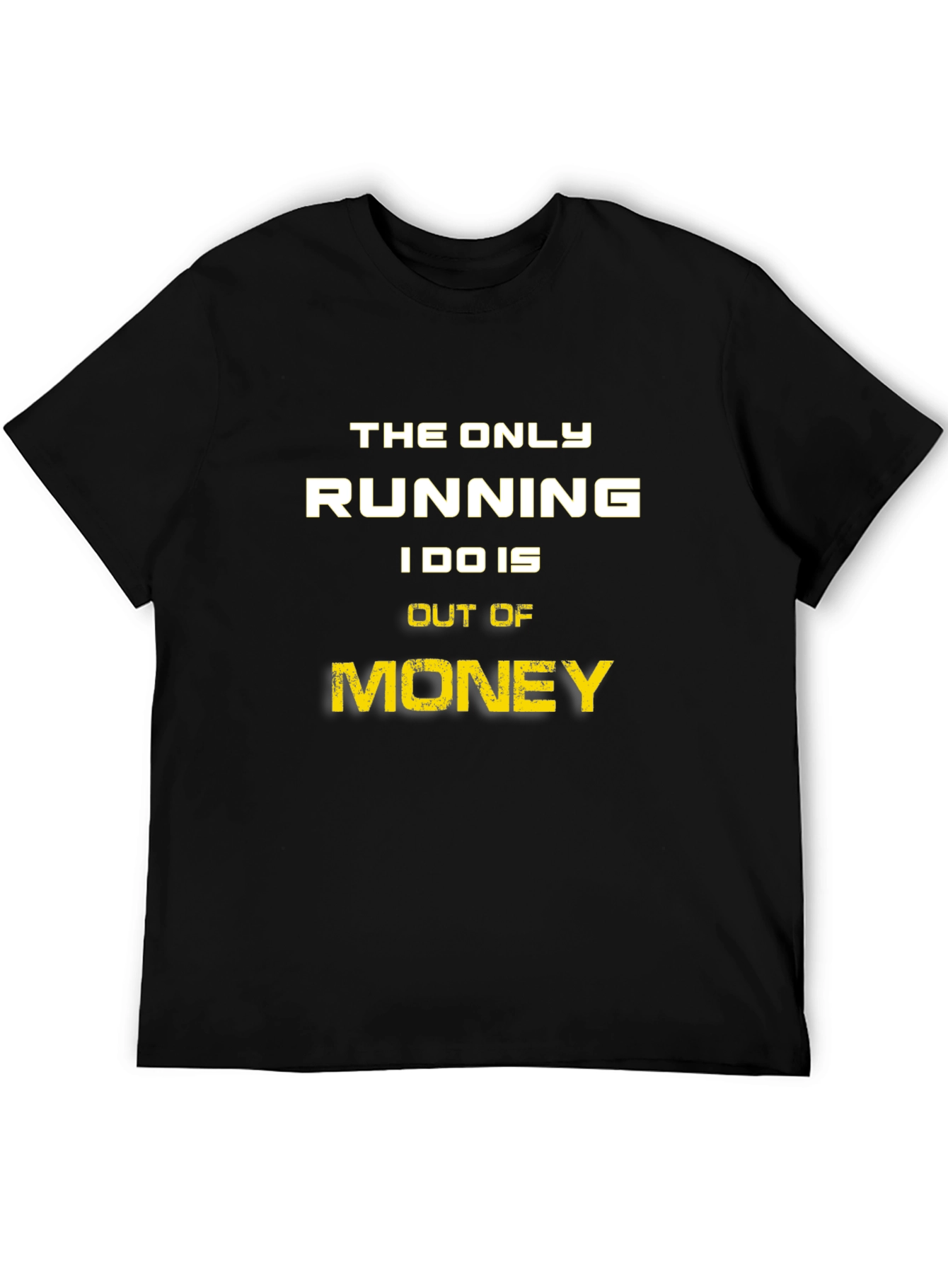 Funny Money T-Shirt - The Only Running I Do