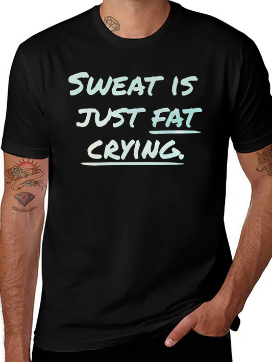 Sweat is Fat Crying Graphic Tee - Gym Motivation
