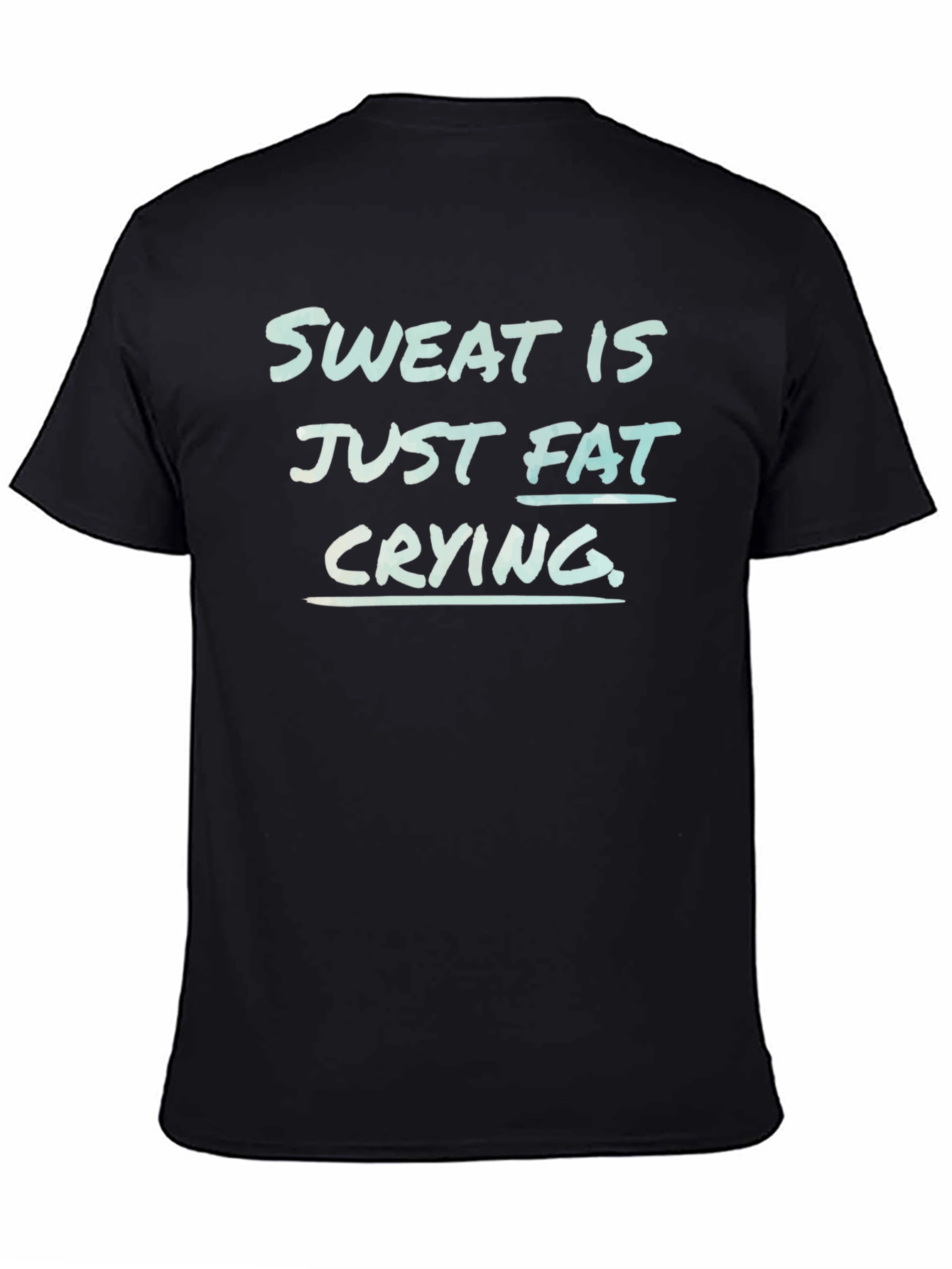 Sweat is Fat Crying Graphic Tee - Gym Motivation