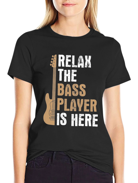 Relax The Bass Player Is Here Graphic Tee