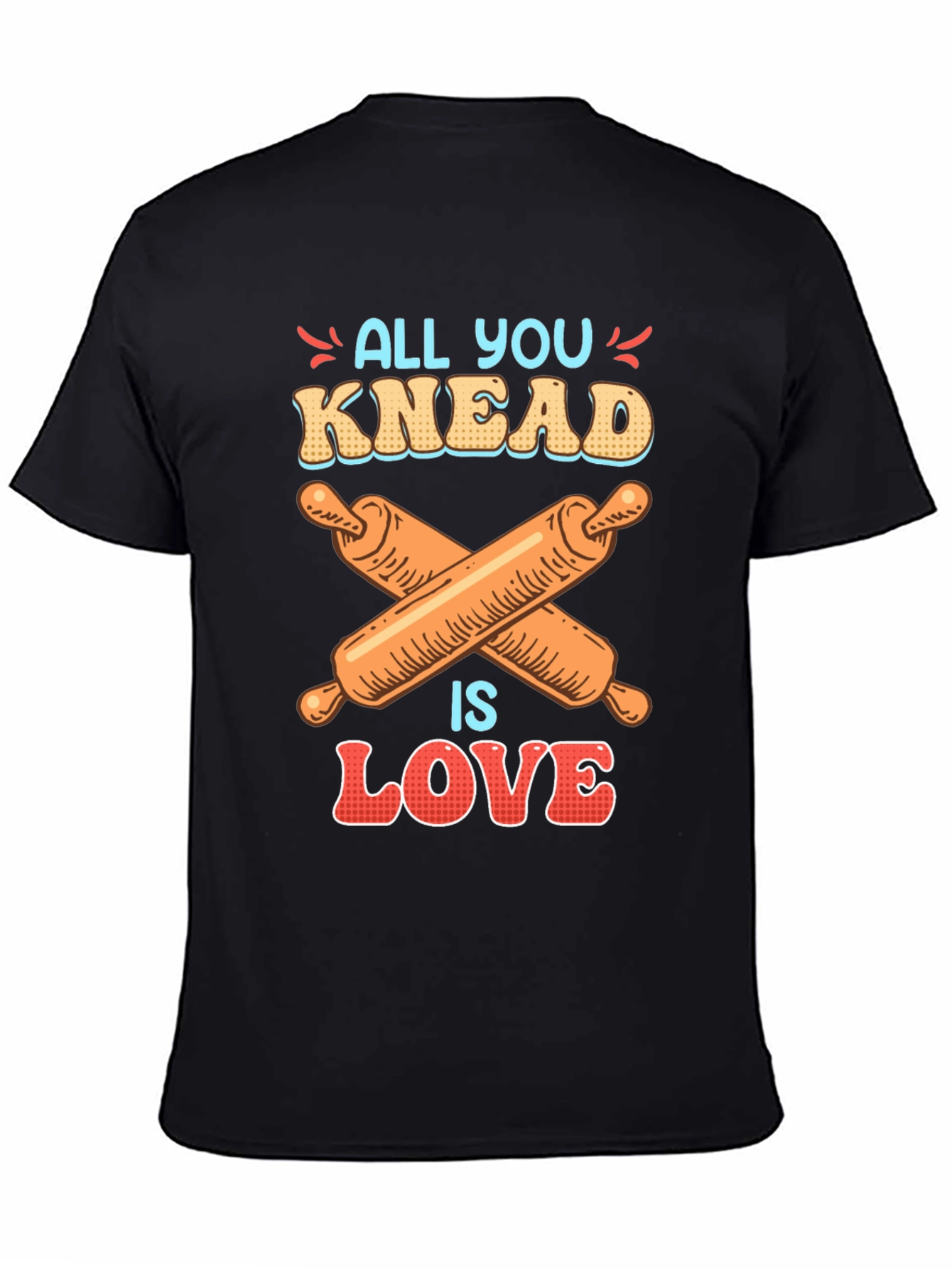 All You Knead is Love Baker T-Shirt