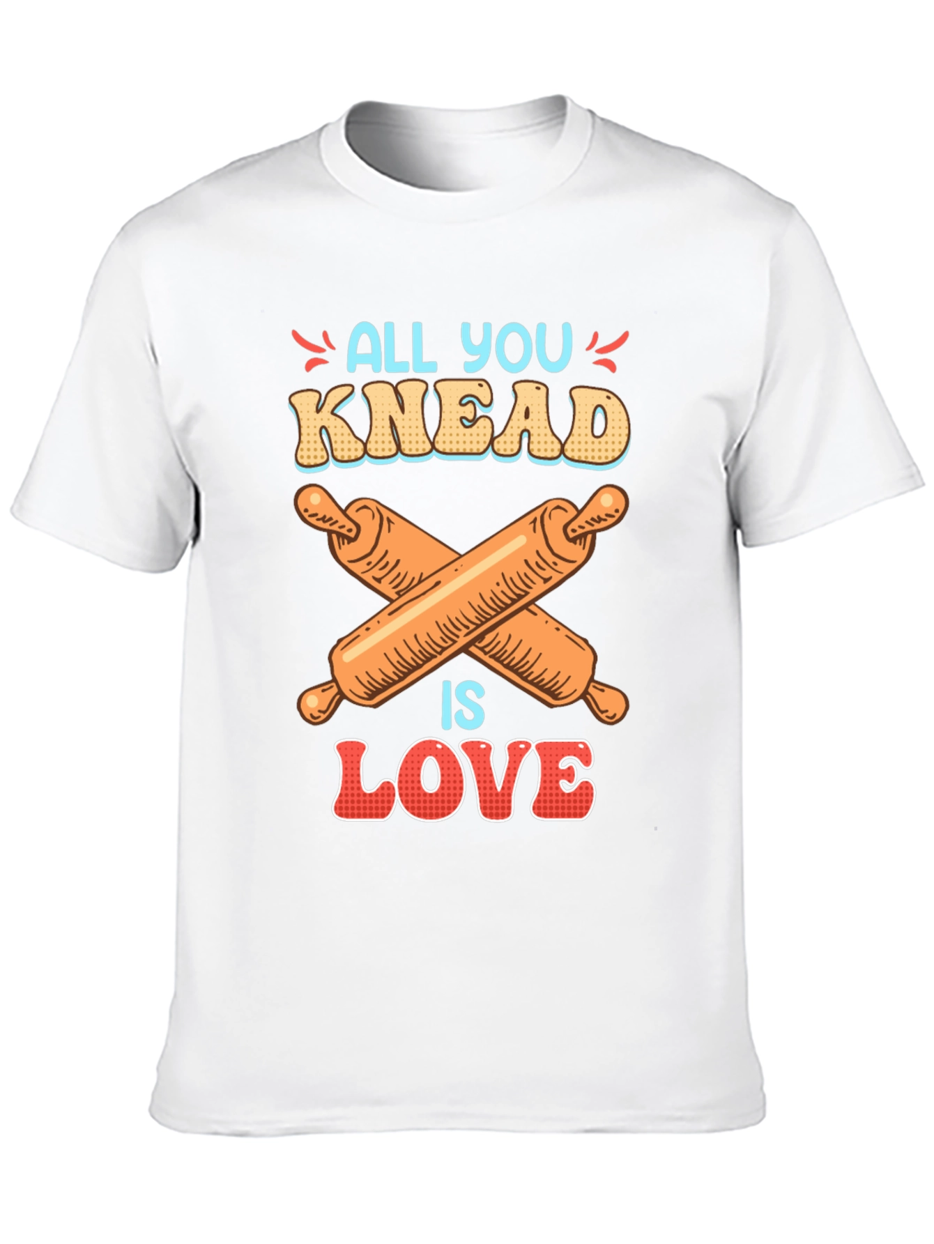All You Knead is Love Baker T-Shirt