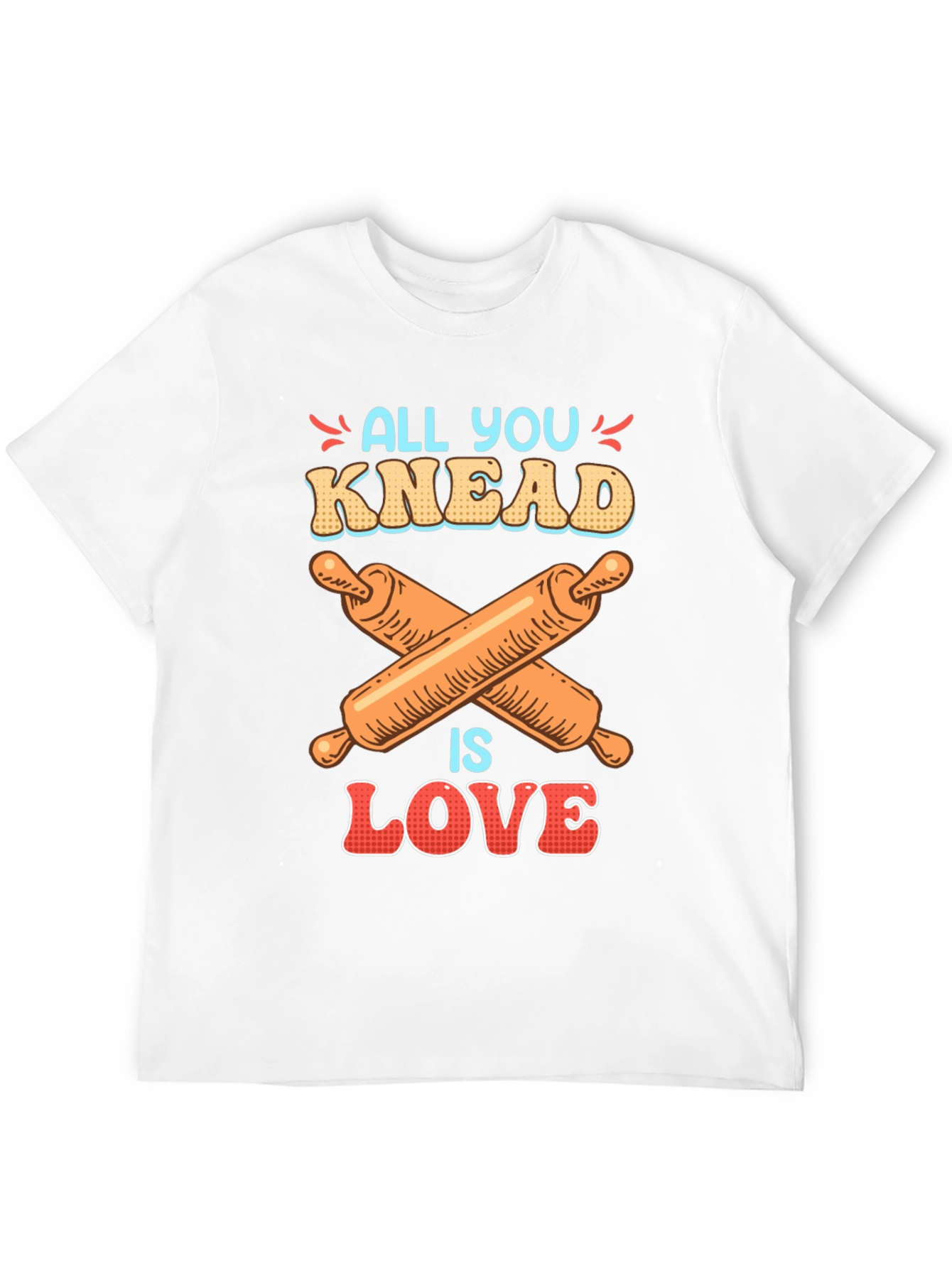 All You Knead is Love Baker T-Shirt