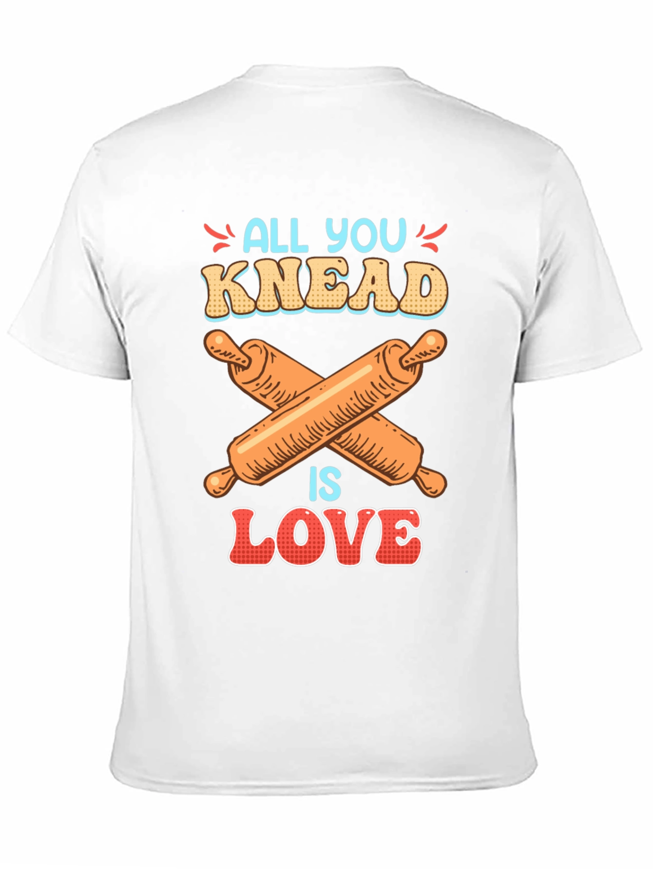 All You Knead is Love Baker T-Shirt