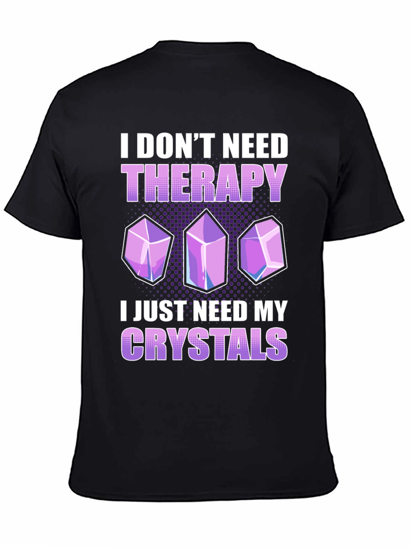 I Dont Need Therapy Crystals T-Shirt