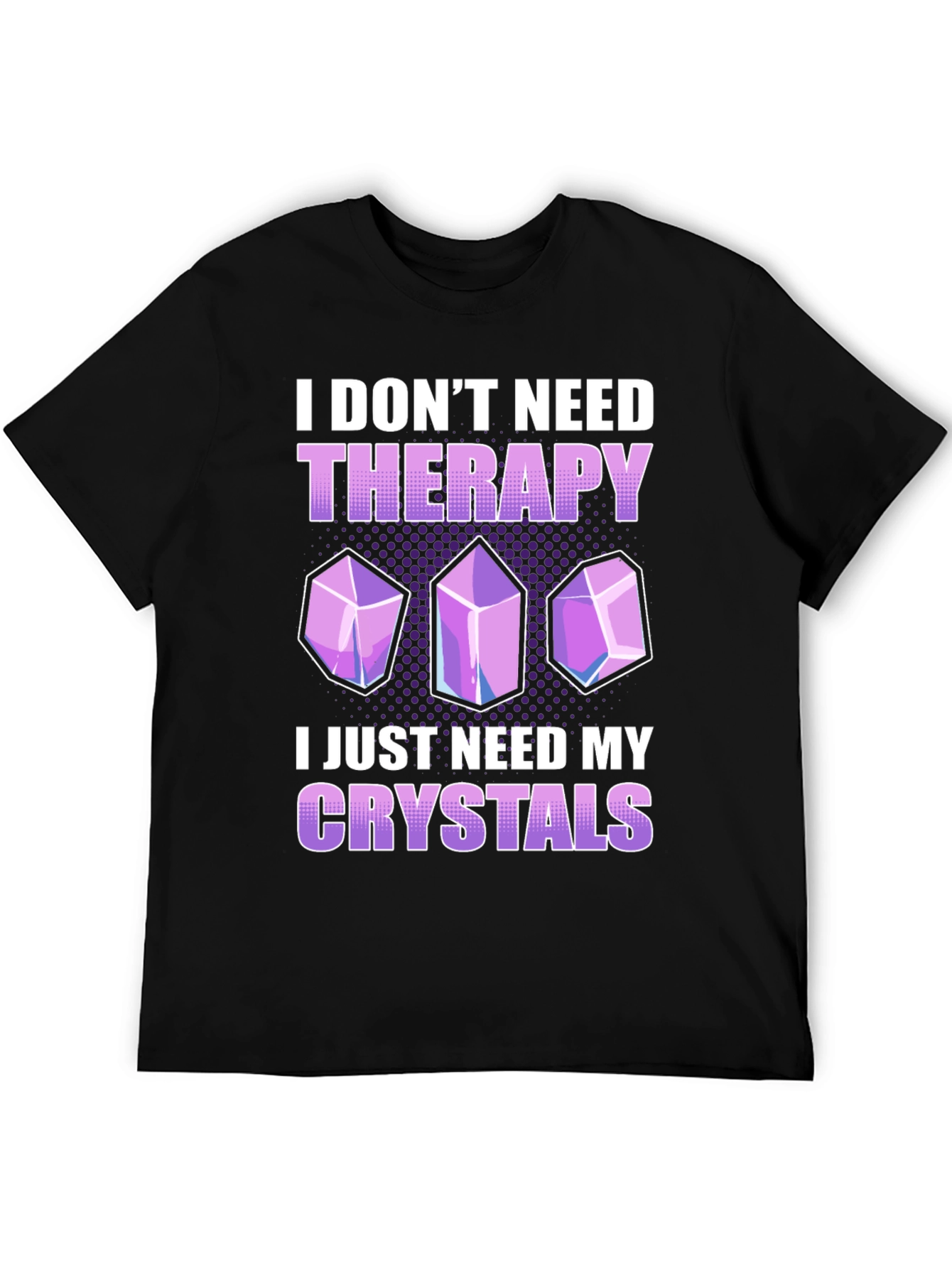 I Dont Need Therapy Crystals T-Shirt