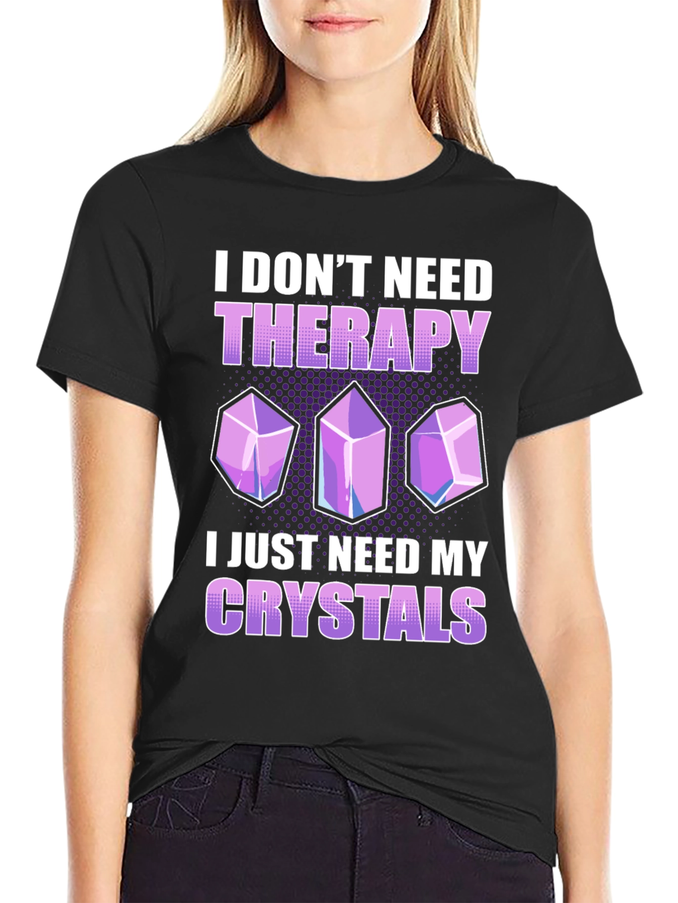 I Dont Need Therapy Crystals T-Shirt