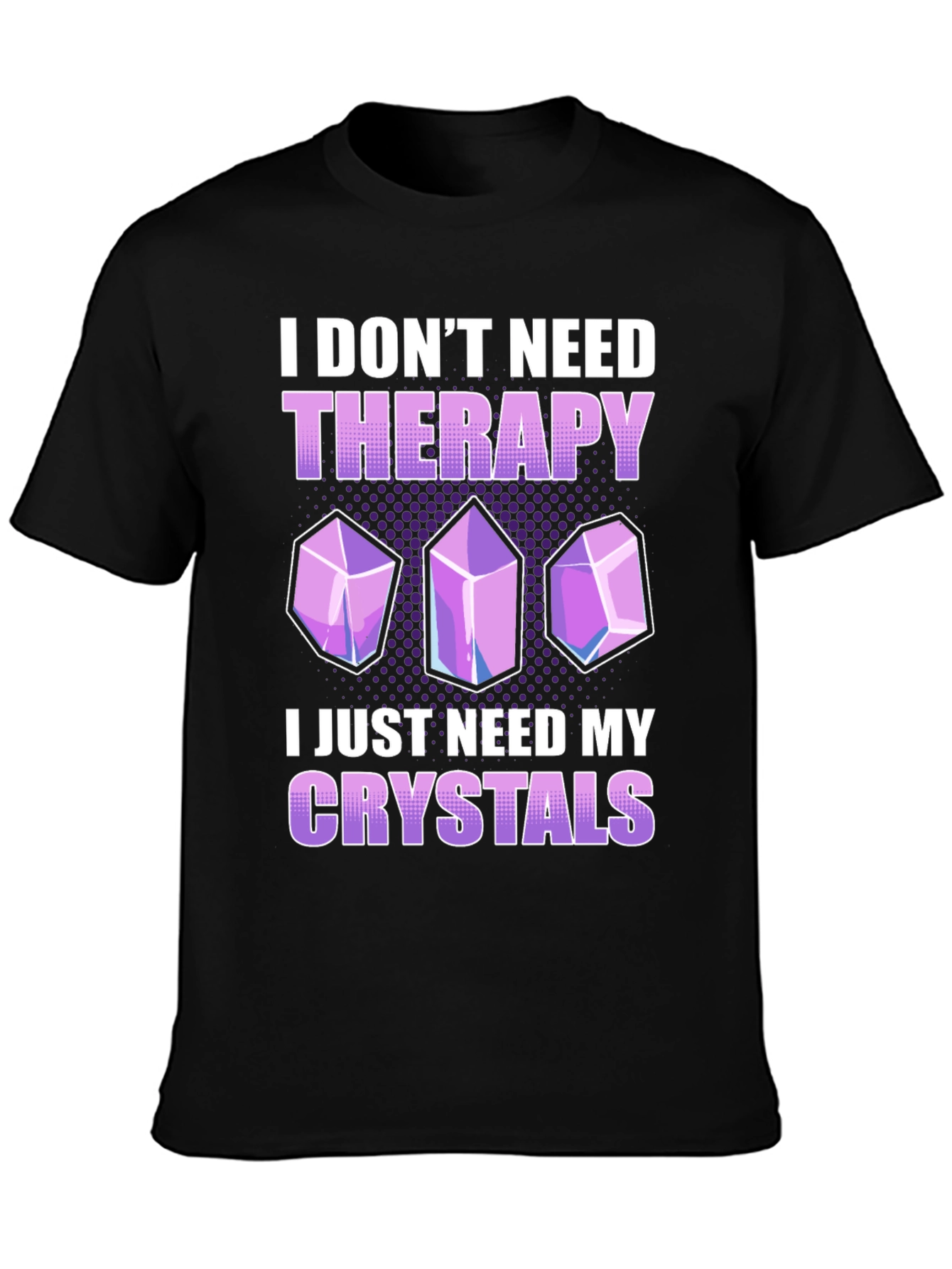 I Dont Need Therapy Crystals T-Shirt