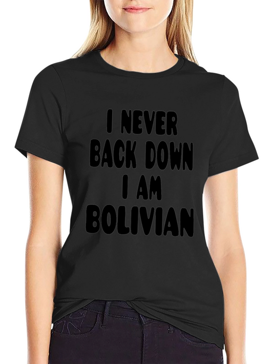 I Never Back Down I Am Bolivian Black T-Shirt