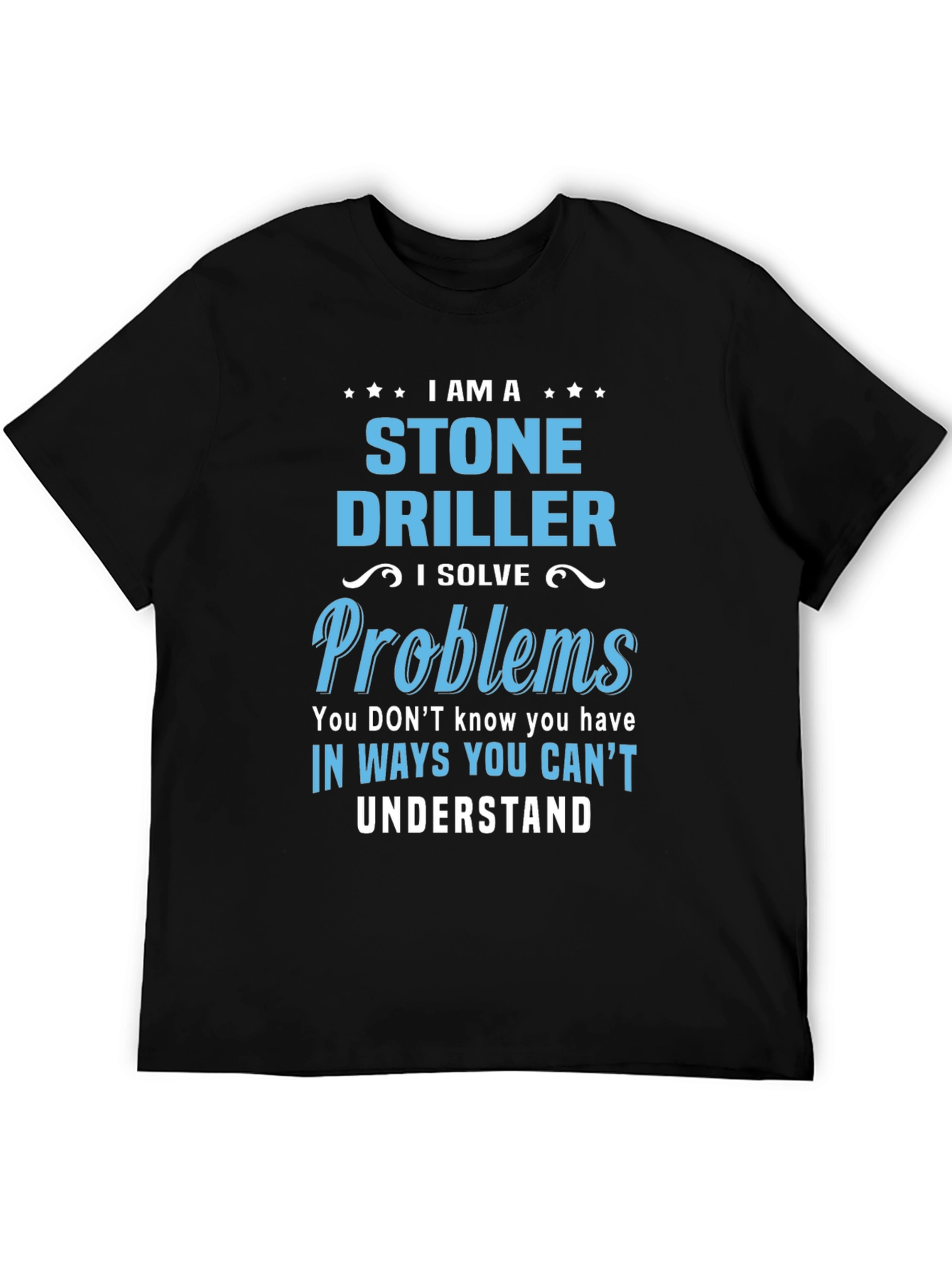 Stone Driller T-Shirt - Problem Solver Tee