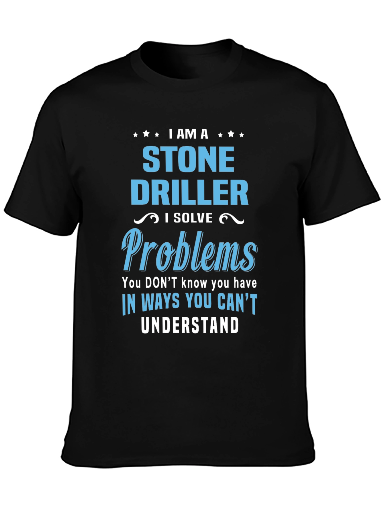 Stone Driller T-Shirt - Problem Solver Tee
