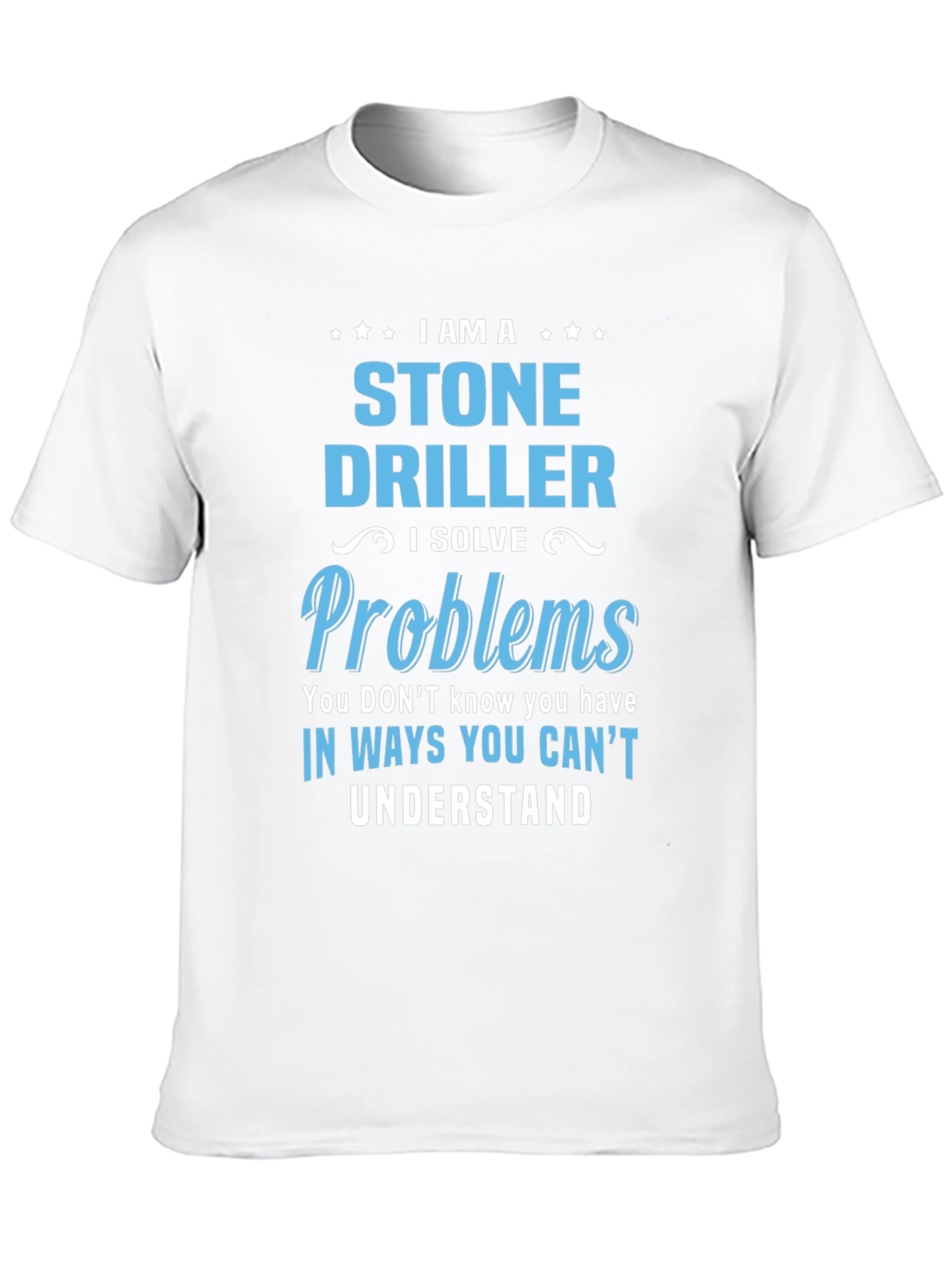 Stone Driller T-Shirt - Problem Solver Tee