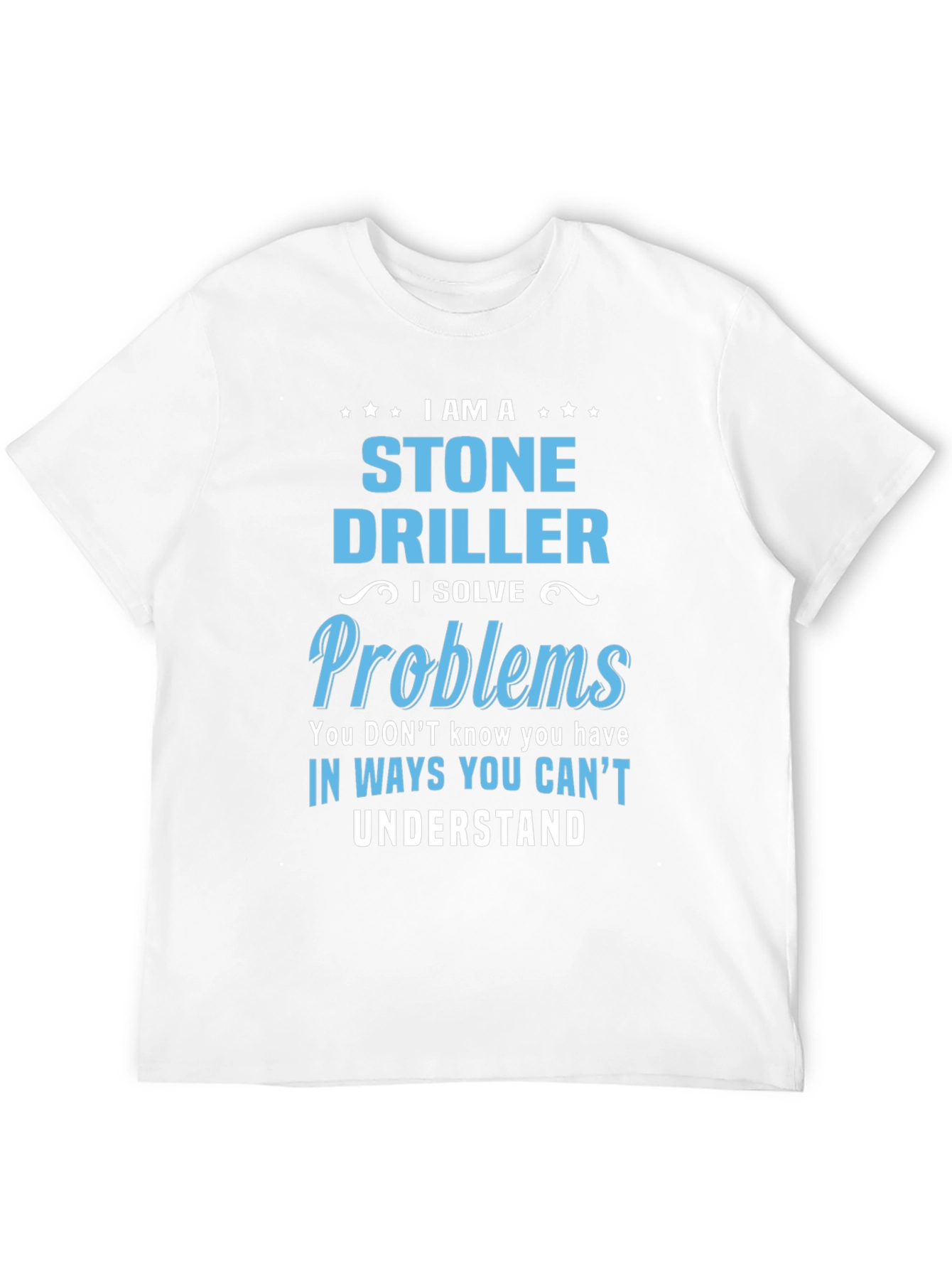 Stone Driller T-Shirt - Problem Solver Tee